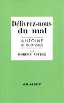 Couverture du livre « Délivrez-nous du mal : Antoine le guérisseur » de Robert Vivier aux éditions Grasset