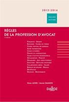 Couverture du livre « Règles de la profession d'avocat (édition 2013/2014) » de Henri Ader et Andre Damien aux éditions Dalloz