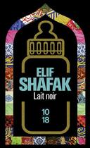 Couverture du livre « Lait noir » de Elif Shafak aux éditions 10/18