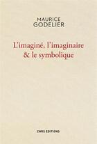 Couverture du livre « L'imaginé, l'imaginaire et le symbolique » de Maurice Godelier aux éditions Cnrs