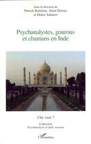 Couverture du livre « Psychanalystes, gourous et chamans en Inde » de Alain Deniau et Patrick Bantman et Didier Sabatier aux éditions Editions L'harmattan