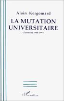 Couverture du livre « La mutation universitaire - clermont 1948-1993 » de Kergomard Alain aux éditions Editions L'harmattan