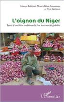 Couverture du livre « L'oignon du Niger ; étude d'une filière traditionnelle face à un marché globalisé » de Georgia Robbiati et Abass Mallam Assoumane et Vieri Tarchiani aux éditions L'harmattan