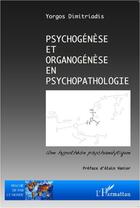 Couverture du livre « Psychogénèse et organogénèse en psychopathologie » de Yorgos Dimitriadis aux éditions L'harmattan