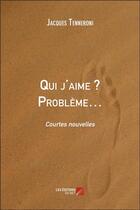 Couverture du livre « Qui j'aime ? problème... » de Jacques Tenneroni aux éditions Editions Du Net