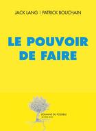 Couverture du livre « Le pouvoir de faire » de Jack Lang et Patrick Bouchain aux éditions Actes Sud