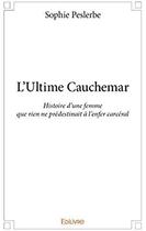 Couverture du livre « L'Ultime Cauchemar ; Histoire d'une femme que rien ne prédestinait à l'enfer carcéral » de Peslerbe Sophie aux éditions Edilivre