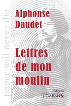 Couverture du livre « Lettres de mon moulin » de Alphonse Daudet aux éditions Ligaran