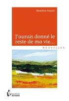 Couverture du livre « J'aurais donné le reste de ma vie... » de Benedicte Poussin aux éditions Societe Des Ecrivains