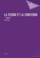 Couverture du livre « La fusion et la confusion » de Jean Dustour aux éditions Mon Petit Editeur