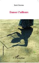 Couverture du livre « Danser l'ailleurs » de Sarah Nouveau aux éditions L'harmattan