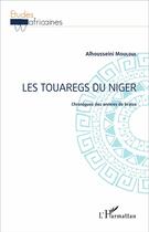 Couverture du livre « Les Touaregs du Niger ; chroniques des années de braise » de Mouloul Alhousseini aux éditions L'harmattan