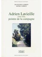 Couverture du livre « Adrien Lavieille (1848-1920) ; peintre de la campagne » de Francoise Cambon et Henri Cambon aux éditions Atlantica