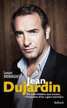 Couverture du livre « Jean Dujardin ; du café théâtre aux Oscars, l'itiniéraire d'un gars 