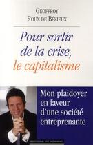 Couverture du livre « Pour sortir de la crise, le capitalisme » de Geoffroy Roux De Bezieux aux éditions Editions Du Moment