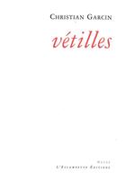 Couverture du livre « Vétilles » de Garcin Christian aux éditions Escampette