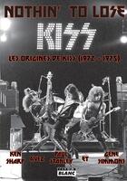 Couverture du livre « Nothin' to lose les origines de kiss (1972-1975) » de Sharp Ken aux éditions Le Camion Blanc