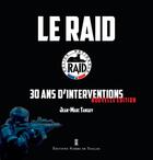 Couverture du livre « Le RAID ; 30 ans d'intervention » de Jean-Marc Tanguy aux éditions Editions Pierre De Taillac