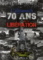 Couverture du livre « L'almanach des 70 ans de la libération » de Christophe Routier aux éditions Communication Presse Edition