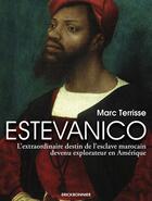 Couverture du livre « Estevanico : l'extraordinaire destin de l'esclave marocain devenu explorateur en Amérique » de Marc Terrisse aux éditions Erick Bonnier
