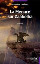 Couverture du livre « La menace sur Zaabelha » de Stephane Cerveau aux éditions Les Impliques
