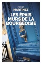 Couverture du livre « Les épais murs de la bourgeoisie » de Pierre Martinez aux éditions Moissons Noires