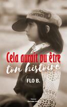 Couverture du livre « Cela aurait pu être ton histoire » de Flo B. aux éditions Editions Maia