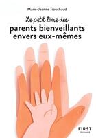 Couverture du livre « Le petit livre des parents bienveillants envers eux-mêmes » de Marie-Jeanne Trouchaud aux éditions First
