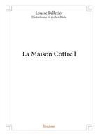 Couverture du livre « La maison cottrell » de Pelletier Louise aux éditions Edilivre