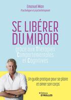 Couverture du livre « Se libérer du miroir : Se réconcilier avec notre image grâce aux TCC » de Emanuel Mian aux éditions Eyrolles