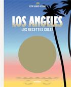 Couverture du livre « Los Angeles ; les recettes culte » de Victor Garnier aux éditions Marabout