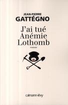 Couverture du livre « J'ai tue Anémie Lothomb » de Gattegno-J.P aux éditions Calmann-levy