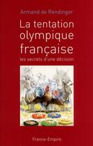 Couverture du livre « La tentation olympique française ; les secrets d'une décision » de Armand De Rendinger aux éditions France-empire