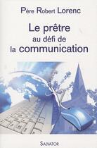 Couverture du livre « Le prêtre au défi de la communication » de Robert Lorenc aux éditions Salvator