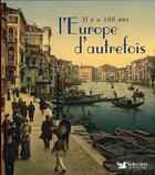 Couverture du livre « Il y a cent ans, l'europe d'autrefois » de Aude Remy aux éditions Selection Du Reader's Digest