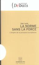 Couverture du livre « La norme sans la force » de Laidi Z aux éditions Presses De Sciences Po