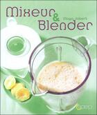 Couverture du livre « Mixeur & blender » de Maya Jabert aux éditions Saep