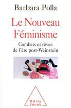 Couverture du livre « Le nouveau féminisme ; combats et rêves de l'ère post-Weinstein » de Barbara Polla aux éditions Odile Jacob