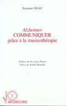 Couverture du livre « Alzheimer communiquer grâce à la musicothérapie » de Suzanne Ogay aux éditions L'harmattan