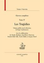 Couverture du livre « Oeuvres complètes t.IV : les tragédies » de Tristan L'Hermite aux éditions Honore Champion