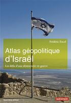 Couverture du livre « Atlas géopolitique d'Israël ; les défis d'une démocratie en guerre (4e édition) » de Frederic Encel aux éditions Autrement