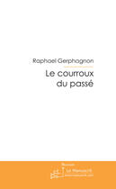 Couverture du livre « Le courroux du passé » de Gerphagnon Raphael aux éditions Le Manuscrit