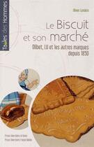 Couverture du livre « Biscuit et son marché ; Olibet, Lu et les autres marques depuis 1850 » de Olivier Londeix aux éditions Pu De Rennes