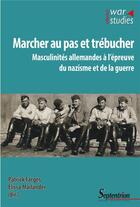 Couverture du livre « Marcher au pas et trébucher : masculinités allemandes à l'épreuve du nazisme et de la guerre » de Elissa Mailander et Patrick Farges aux éditions Pu Du Septentrion