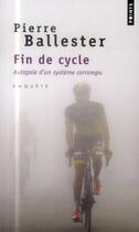 Couverture du livre « Fin de cycle ; autopsie d'un système corrompu » de Pierre Ballester aux éditions Points