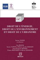 Couverture du livre « Le droit de l'énergie, droit de l'environnement et droit de l'urbanisme » de Xavier Taton aux éditions Bruylant