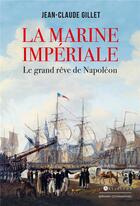 Couverture du livre « La marine imperiale - le grand reve de napoleon » de Jean-Claude Gillet aux éditions Giovanangeli Artilleur