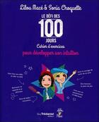 Couverture du livre « Le défi des 100 jours ! ; cahier d'exercices pour développer son intuition » de Lilou Mace et Sonia Choquette aux éditions Guy Trédaniel