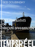 Couverture du livre « Vies parallèles de Nikolaï Bakhmaltov » de Seb Doubinsky aux éditions Publie.net