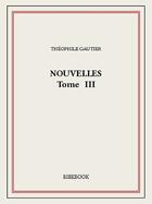 Couverture du livre « Nouvelles III » de Theophile Gautier aux éditions Bibebook